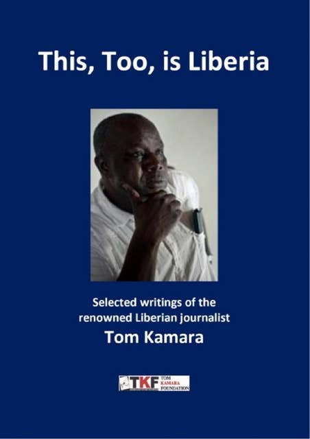 This, Too, is Liberia: Selected  writings of Tom Kamara