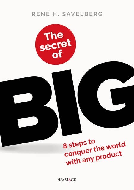 The secret of BIG: 8 steps to conquer the world with any product