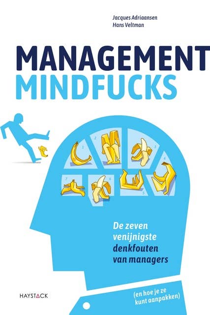 Management mindfucks: De zeven venijnigste denkfouten van managers (en hoe je ze kunt aanpakken)