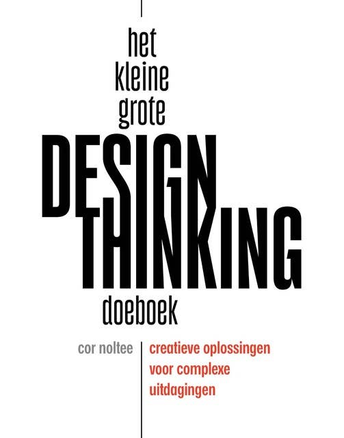 Het kleine grote design thinking doeboek: Creatieve oplossingen voor complexe uitdagingen