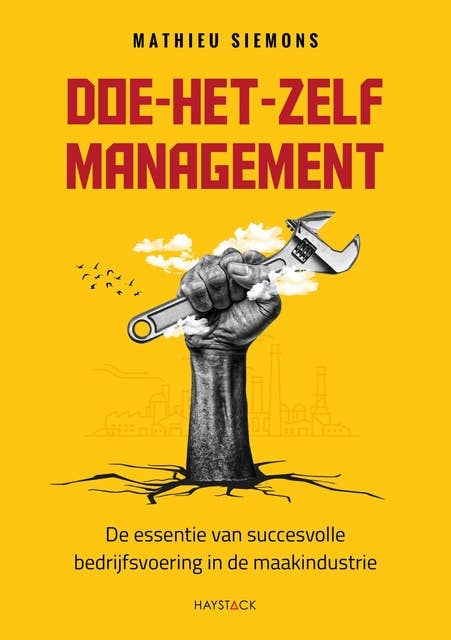 Doe-het-zelf management: De essentie van succesvolle bedrijfsvoering in de maakindustrie