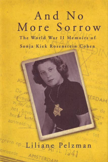 And No More Sorrow: The World War II Memoirs of Sonja Kiek Rosenstein Cohen