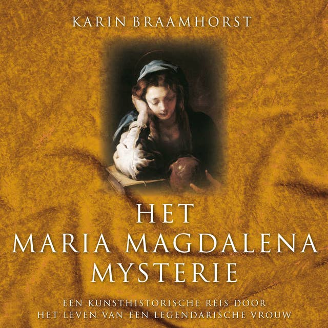 Het Maria Magdalena-mysterie: Een kunsthistorische reis door het leven van een legendarische vrouw