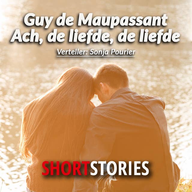 Ach, de liefde, de liefde by Guy de Maupassant