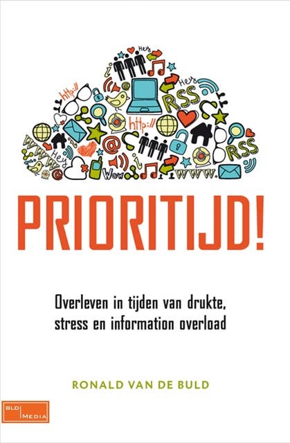 Prioritijd!: overleven in tijden van drukte, stress en information overload