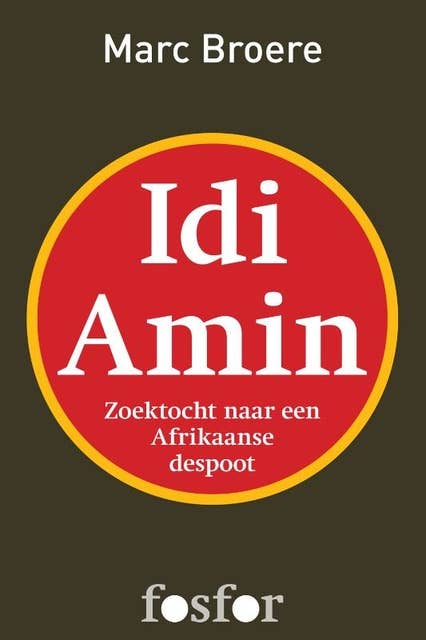 Idi Amin: zoektocht naar een Afrikaanse despoot