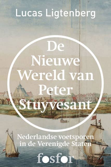 De nieuwe wereld van Peter Stuyvesant: Nederlandse voetsporen in de Verenigde Staten