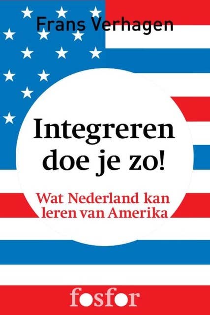 Integreren doe je zo!: wat Nederland kan leren van Amerika