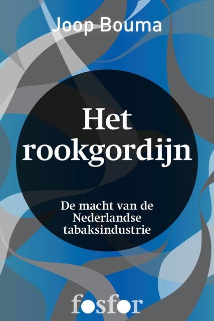 Het rookgordijn: de macht van de Nederlande tabaksindustrie