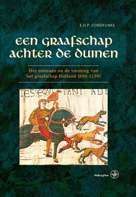 Een graafschap achter de duinen: Het ontstaan en de vorming van het graafschap Holland [850-1150]