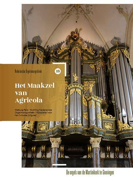 Het Maakzel van Agricola: De orgels van de Martinikerk te Groningen