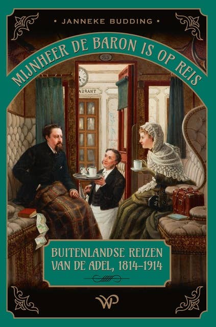 Mijnheer de baron is op reis: Buitenlandse reizen van de adel, 1814-1914