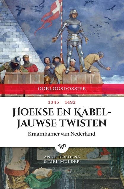 Hoekse en Kabeljauwse Twisten: Kraamkamer van Nederland, 1345-1492