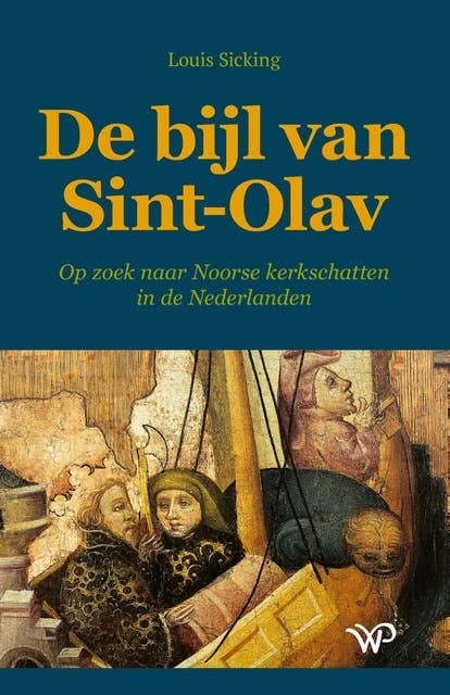 De bijl van Sint-Olav: Op zoek naar Noorse kerkschatten in de Nederlanden