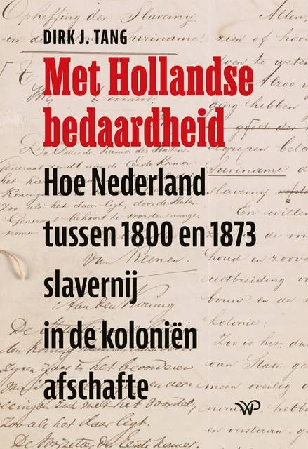 Met Hollandse bedaardheid: Hoe Nederland tussen 1800 en 1873 slavernij in de koloniën afschafte