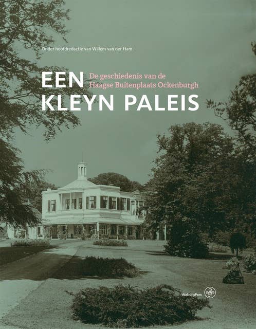 Een kleyn paleis: De geschiedenis van de Haagse Buitenplaats Ockenburgh