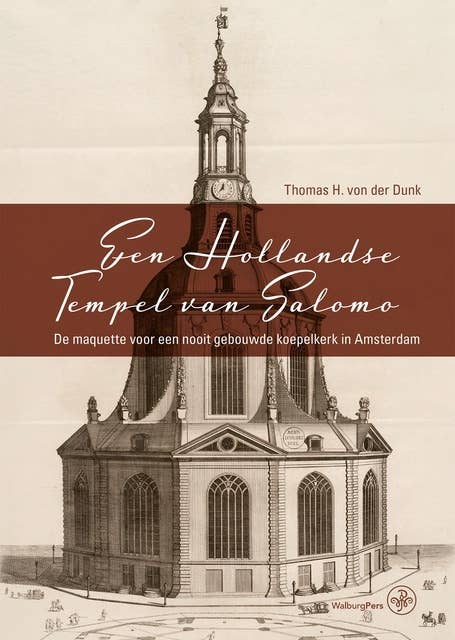 Een Hollandse Tempel van Salomo: De maquette voor een nooit gebouwde koepelkerk in Amsterdam