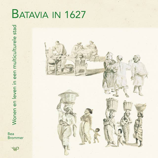 Batavia in 1627: Wonen en leven in een multiculturele stad