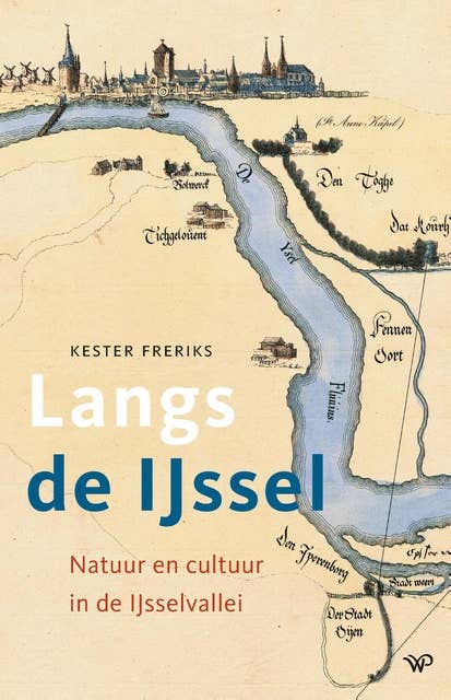 Langs de IJssel: Natuur en cultuur in de IJsselvallei