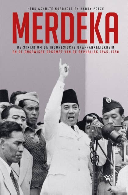 Merdeka: De strijd om de Indonesische onafhankelijkheid en de ongewisse opkomst van de Republiek 1945-1950