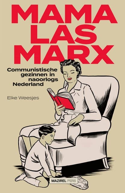 Mama las Marx: Communistische gezinnen in naoorlogs Nederland