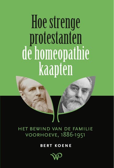Hoe strenge protestanten de homeopathie kaapten: Het bewind van de familie Voorhoeve, 1886-1951