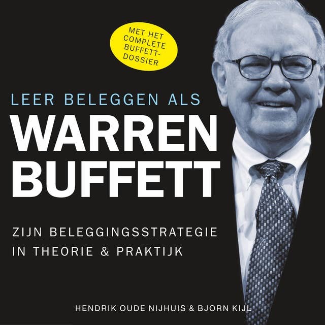 Leer beleggen als Warren Buffett: Zijn belegginsstrategie in theorie en praktijk: Zijn beleggingsstrategie in theorie & praktijk