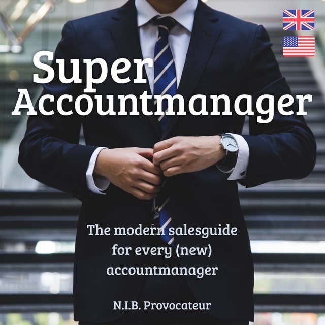 Super Accountmanager: The modern salesguide for every new accountmanager: The modern salesguide for every (new) accountmanager