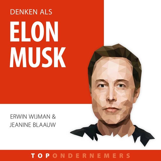 Denken als Elon Musk: Hoe een visionair de wereld én ruimtevaart veranderde