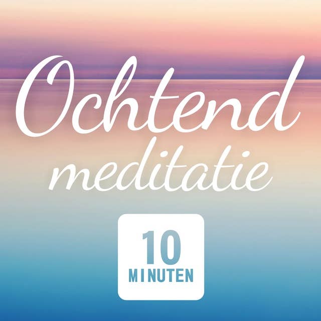 Ochtend Meditatie: Mindfulness: Frisse start van de dag