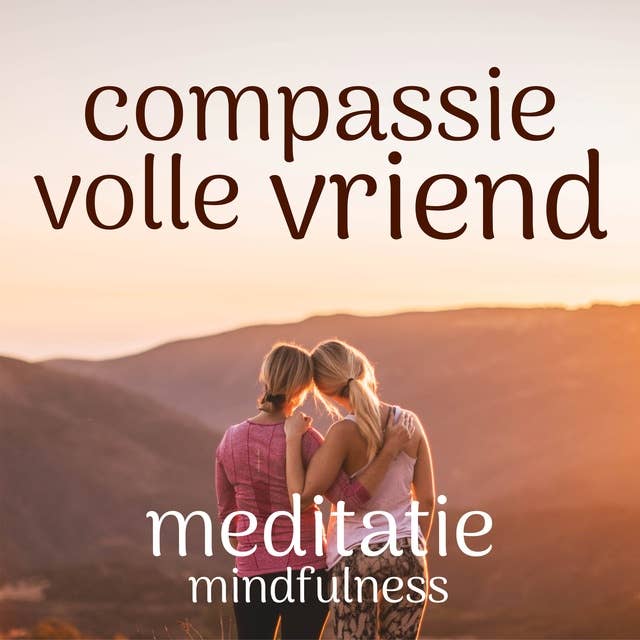 Compassievolle Vriend: Mindfulness Meditatie