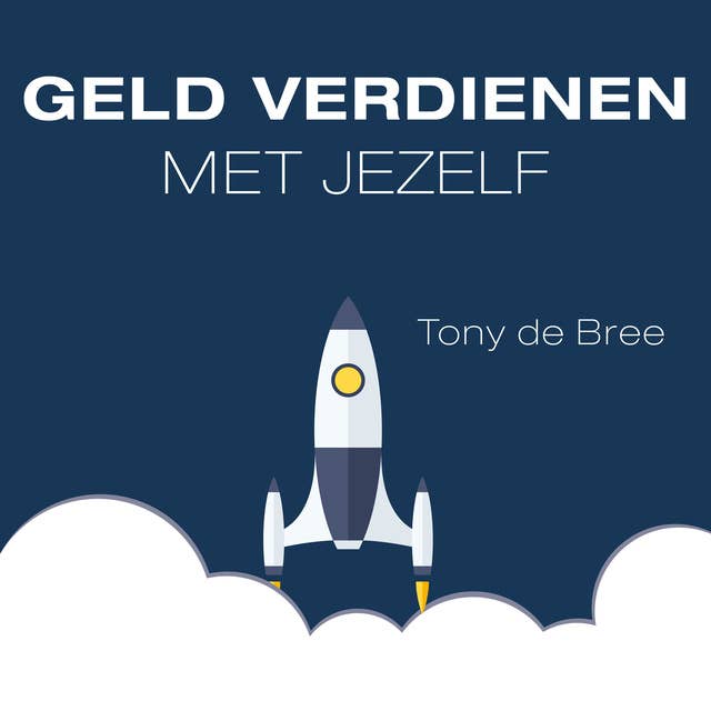Geld verdienen met jezelf: Doe waar je van houdt, begin voor jezelf