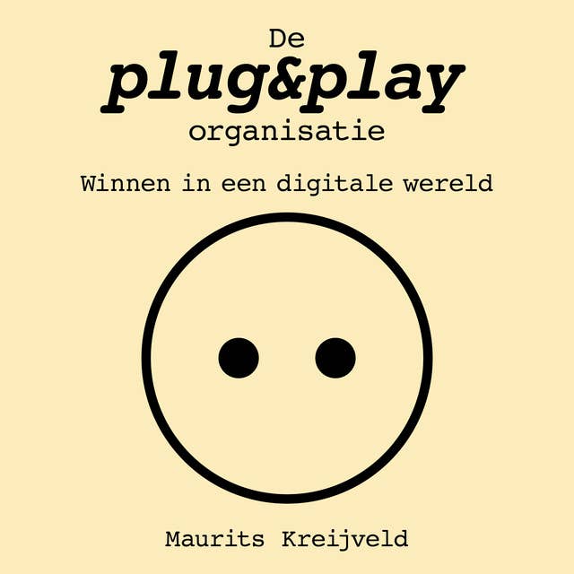 De plug&play-organisatie: Winnen in een digitale wereld
