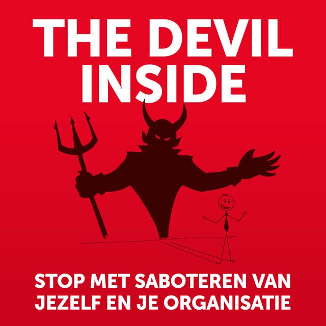 The Devil Inside: Stop met het saboteren van jezelf en je organisatie