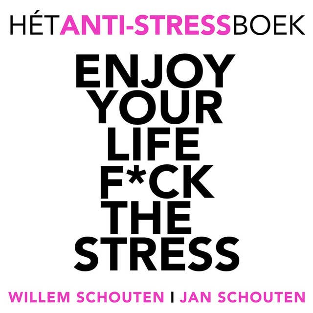 Enjoy your life F*ck the stress: Hét anti-stress boek