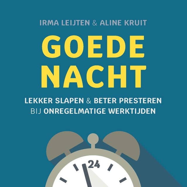 Goede nacht: Lekker slapen & beter presteren bij onregelmatige werktijden