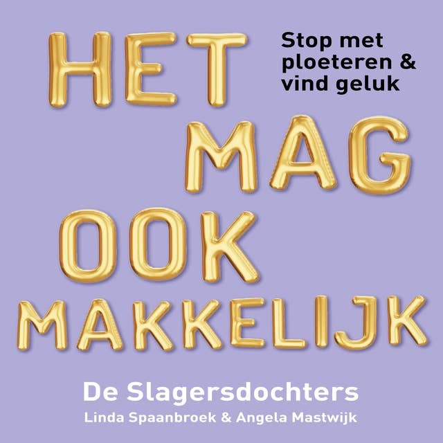 Het mag ook makkelijk: Stop met ploeteren & vind geluk