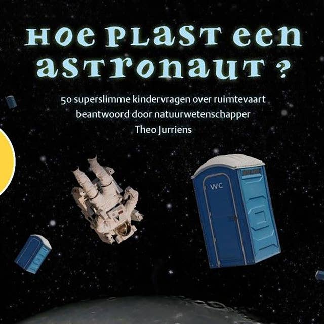 Hoe plast een astronaut?: 50 superslimme kindervragen over ruimtevaart