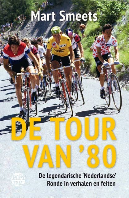 De Tour van '80: De legendarische ‘Nederlandse’ Ronde in verhalen en feiten
