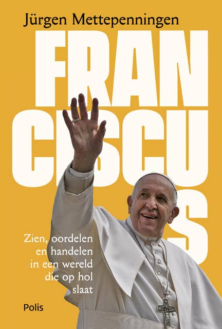 Franciscus: Zien, oordelen en handelen in een wereld die op hol slaat