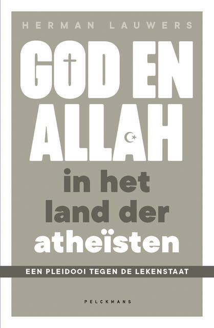 God en Allah in het land der atheïsten: Een pleidooi tegen de lekenstaat