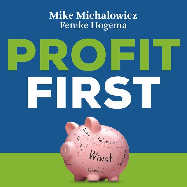 Profit first: Transformeer je bedrijf ine een money-making machine: Een simpel systeem om je bedrijf te transformeren van een cash-eating monster in een money-making machine