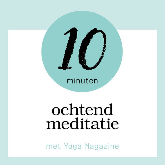 10 Minuten Ochtend Meditatie: met Yoga Magazine
