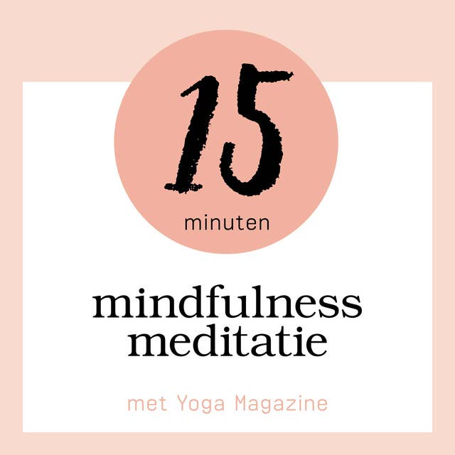 15 Minuten Mindfulness Meditatie: met Yoga Magazine