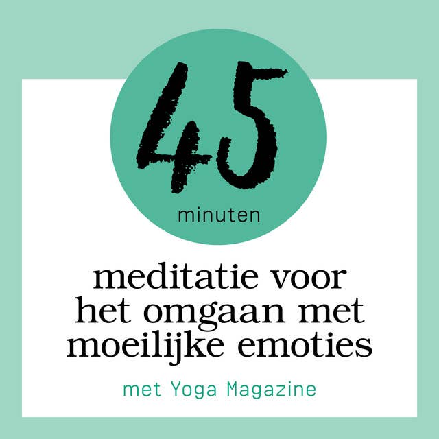 45 Minuten Meditatie Voor Het Omgaan Met Moeilijke Emoties: met Yoga Magazine