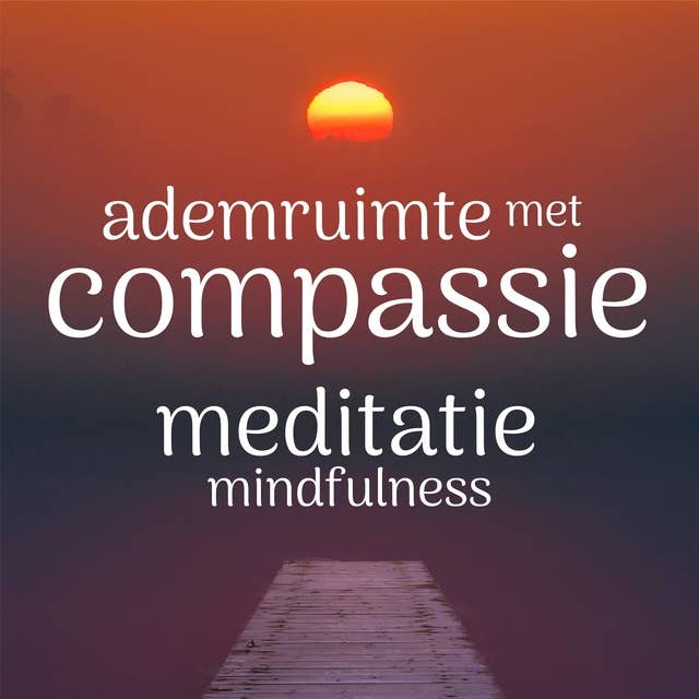 Ademruimte met Compassie: Mindfulness Meditatie