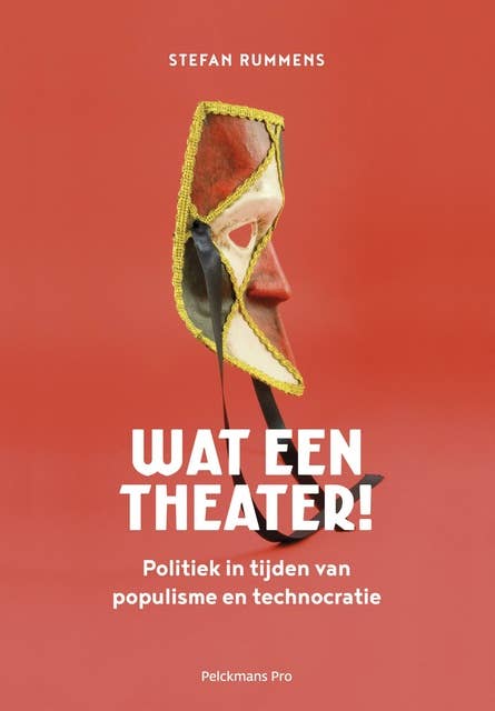 Wat een theater: politiek in tijden van populisme en technocratie
