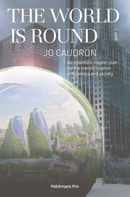 The World is Round: An optimistic master plan for the transformation of business and society