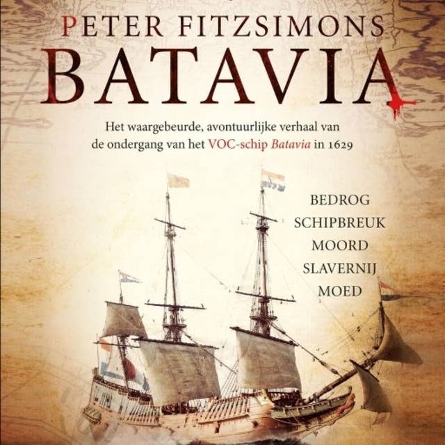 Batavia: Bedrog, schipbreuk, moord, slavernij, moed