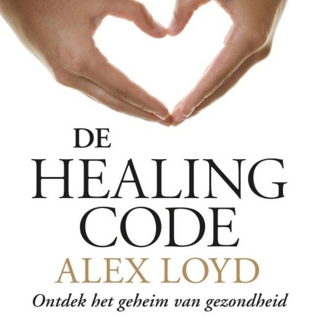 Cover for De Healing Code: Ontdek het geheim van gezondheid